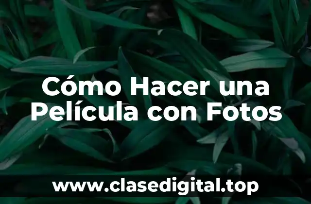 Cómo Hacer una Película con Fotos
