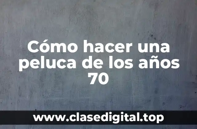 Cómo hacer una peluca de los años 70