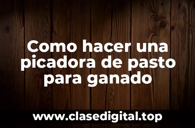 Como hacer una picadora de pasto para ganado