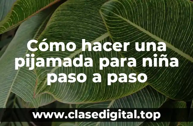 Cómo hacer una pijamada para niña paso a paso