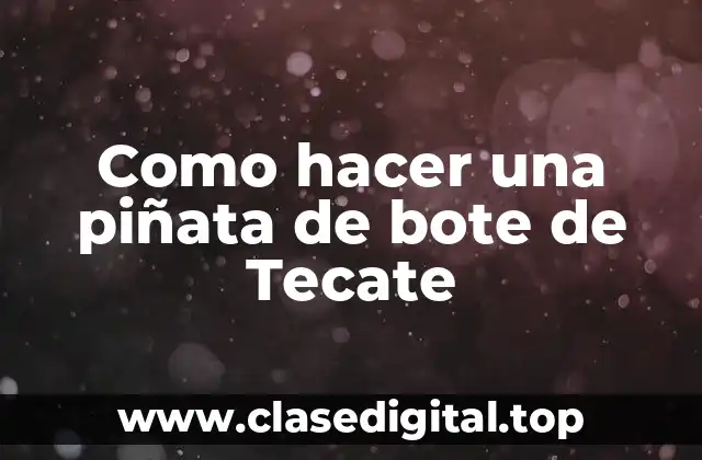 Como hacer una piñata de bote de Tecate