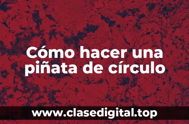 Cómo hacer una piñata de círculo