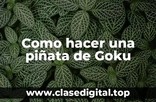 Como hacer una piñata de Goku