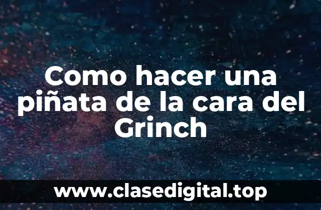 Como hacer una piñata de la cara del Grinch