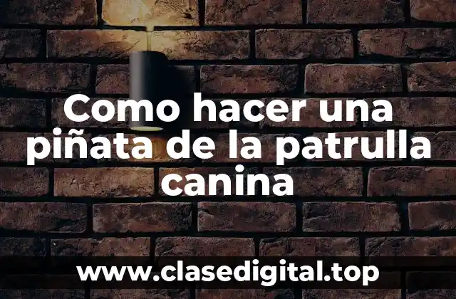 Como hacer una piñata de la patrulla canina