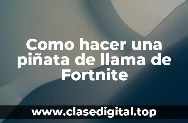 Como hacer una piñata de llama de Fortnite