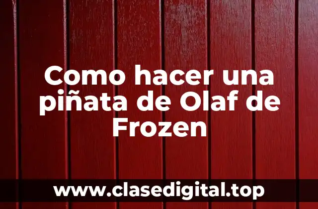 Como hacer una piñata de Olaf de Frozen