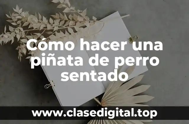 Cómo hacer una piñata de perro sentado