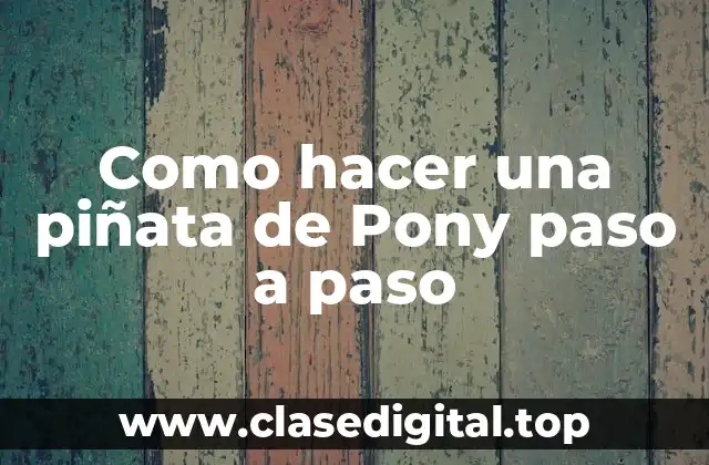 Como hacer una piñata de Pony paso a paso