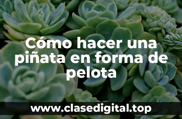 Cómo hacer una piñata en forma de pelota