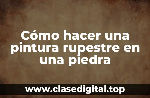 Cómo hacer una pintura rupestre en una piedra