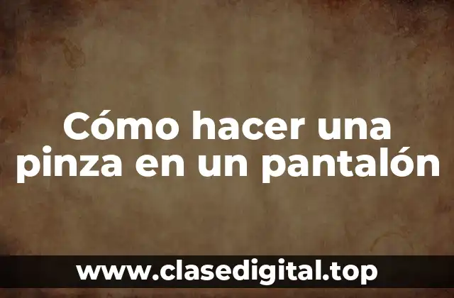 Cómo hacer una pinza en un pantalón