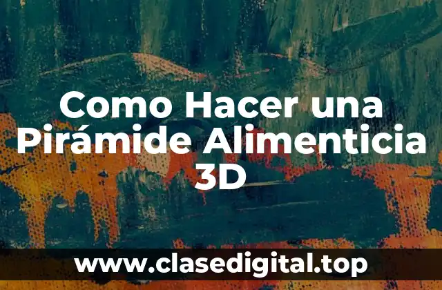 Como Hacer una Pirámide Alimenticia 3D