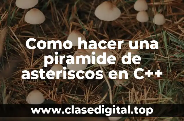 Como hacer una piramide de asteriscos en C++