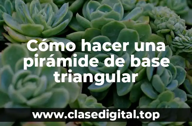 ¿Qué es una pirámide de base triangular?