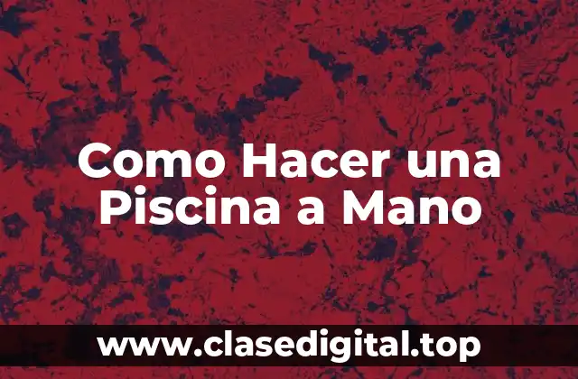 Como Hacer una Piscina a Mano