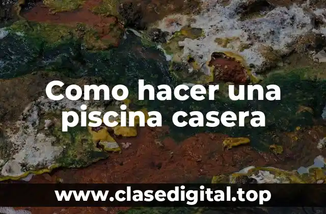 Como hacer una piscina casera