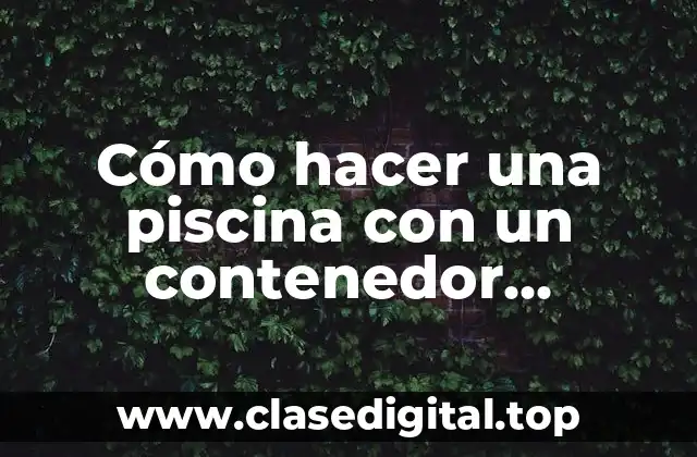 Cómo hacer una piscina con un contenedor marítimo