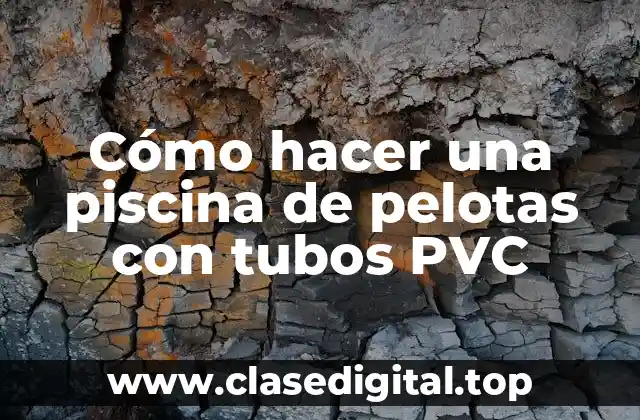 Cómo hacer una piscina de pelotas con tubos PVC