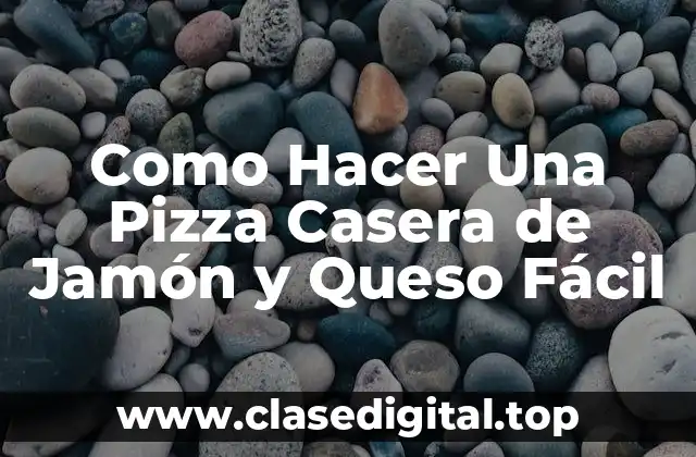 Como Hacer Una Pizza Casera de Jamón y Queso Fácil