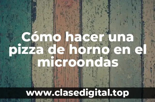 Cómo hacer una pizza de horno en el microondas