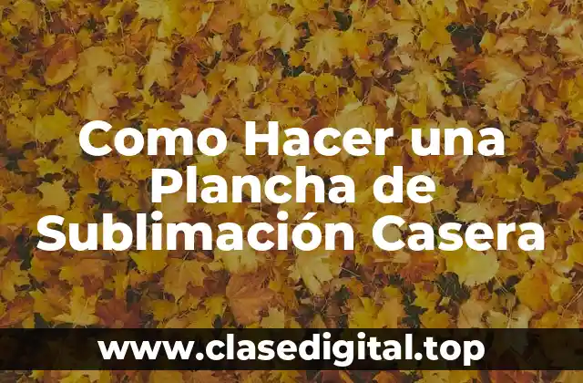 Como Hacer una Plancha de Sublimación Casera