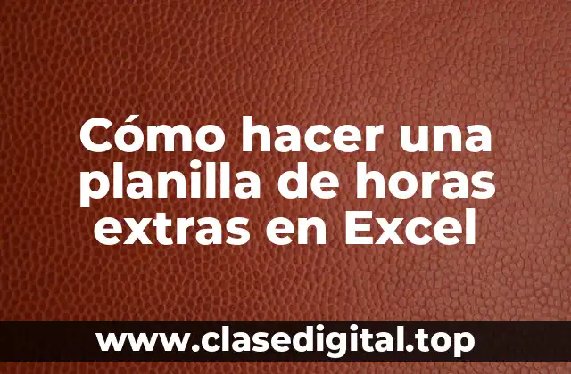 Cómo hacer una planilla de horas extras en Excel