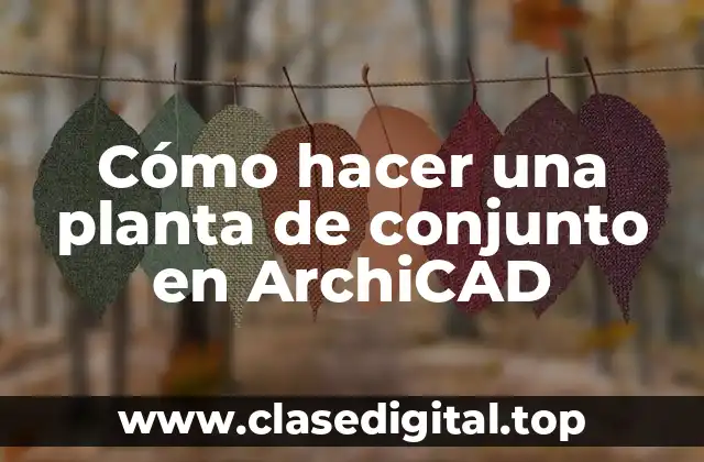 Cómo hacer una planta de conjunto en ArchiCAD