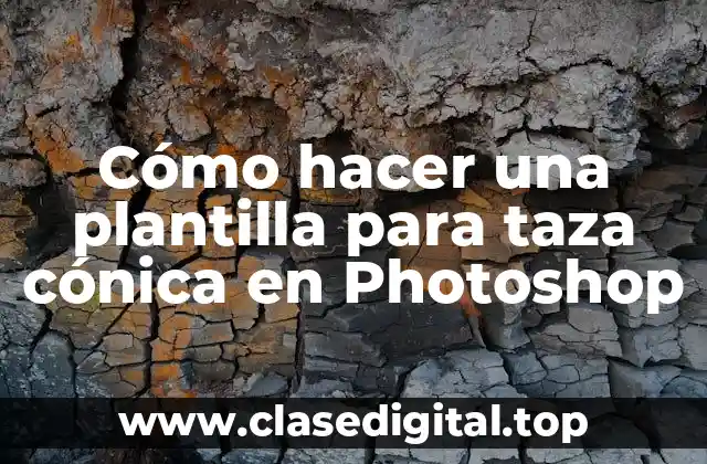 ¿Qué es una plantilla para taza cónica en Photoshop?