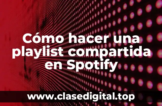 Cómo hacer una playlist compartida en Spotify