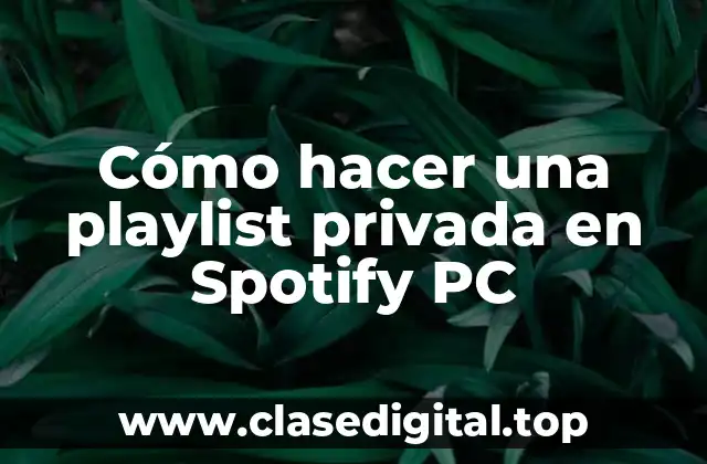 Cómo hacer una playlist privada en Spotify PC