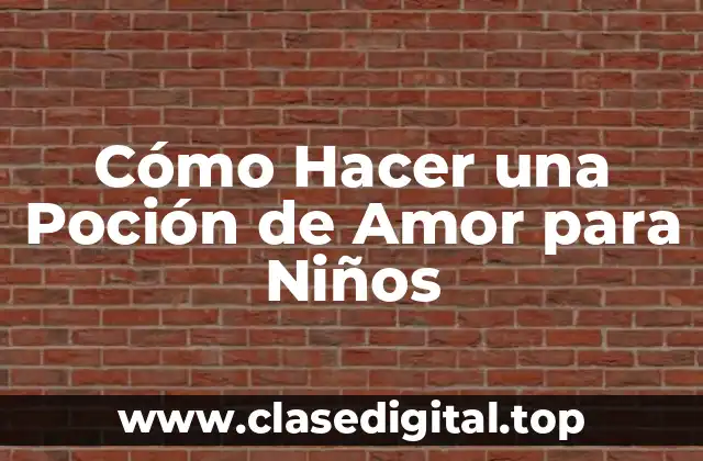 Cómo Hacer una Poción de Amor para Niños