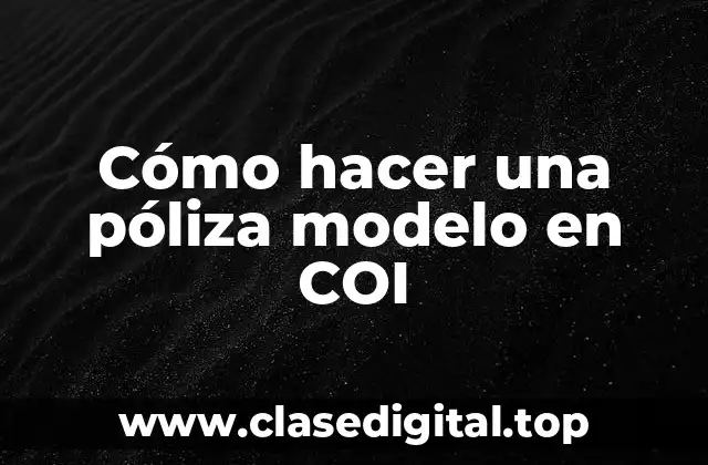 Cómo hacer una póliza modelo en COI