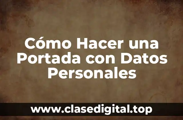 Cómo Hacer una Portada con Datos Personales