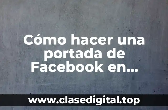 Cómo hacer una portada de Facebook en movimiento