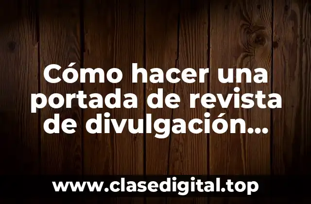 Cómo hacer una portada de revista de divulgación científica