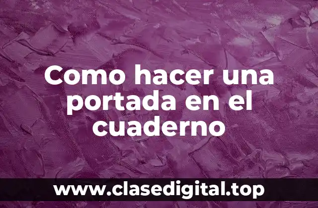 Como hacer una portada en el cuaderno