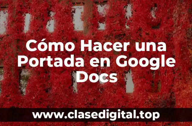 Cómo Hacer una Portada en Google Docs