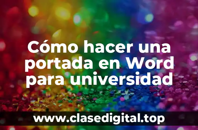 Cómo hacer una portada en Word para universidad