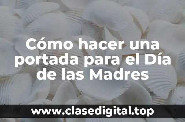 Cómo hacer una portada para el Día de las Madres