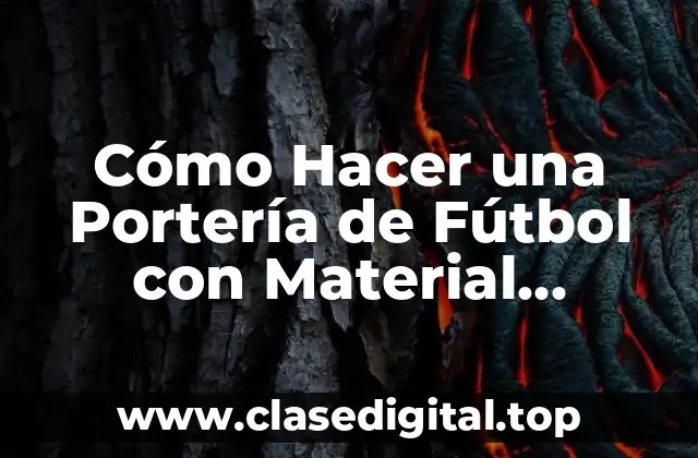 Cómo Hacer una Portería de Fútbol con Material Reciclable