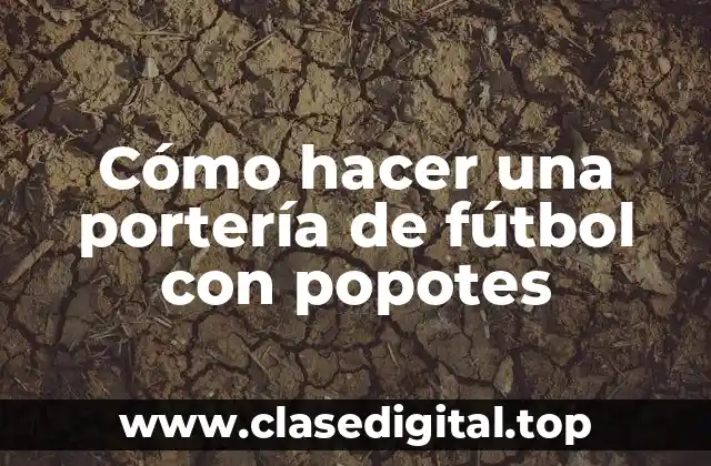 Cómo hacer una portería de fútbol con popotes