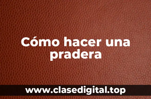 Cómo hacer una pradera