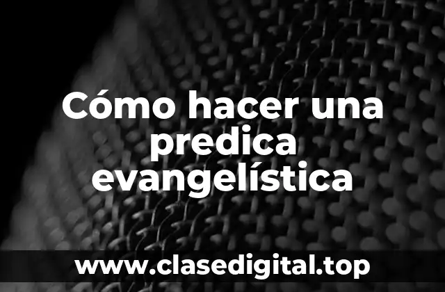 Cómo hacer una predica evangelística