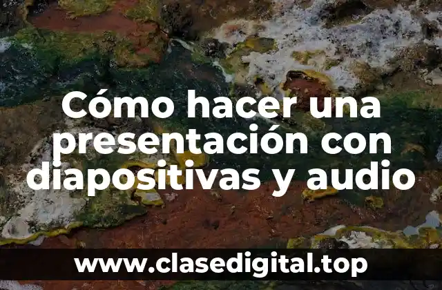 Cómo hacer una presentación con diapositivas y audio