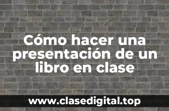 Cómo hacer una presentación de un libro en clase