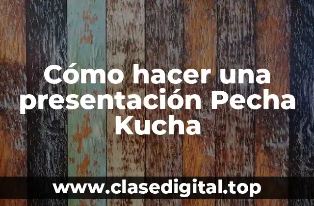 ¿Qué es una presentación Pecha Kucha?