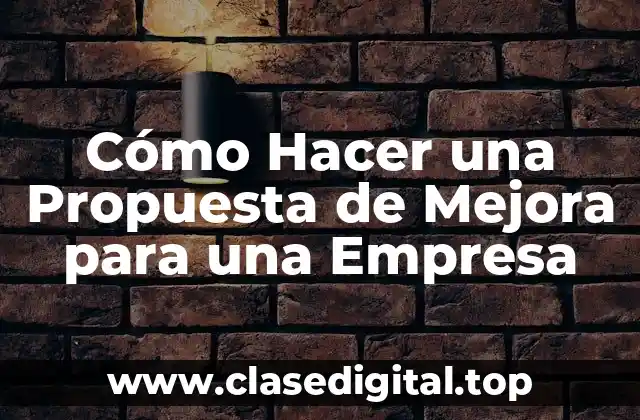 Cómo Hacer una Propuesta de Mejora para una Empresa