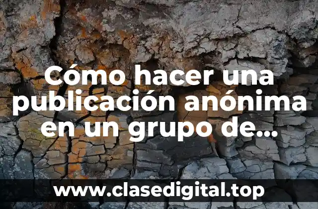 Cómo hacer una publicación anónima en un grupo de Facebook