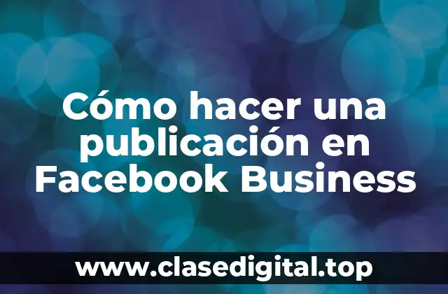 Cómo hacer una publicación en Facebook Business